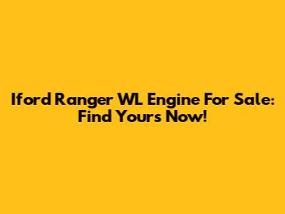 Iford Ranger WL Engine For Sale: Find Yours Now!