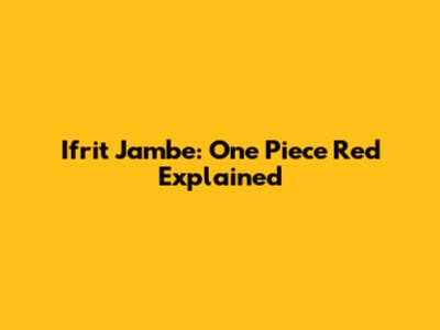 Ifrit Jambe: One Piece Red Explained