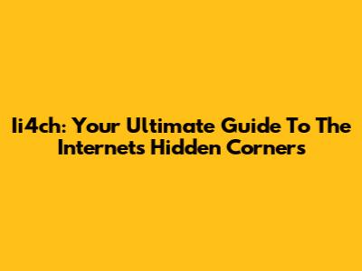 Ii4ch: Your Ultimate Guide To The Internet's Hidden Corners