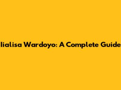 Iialisa Wardoyo: A Complete Guide