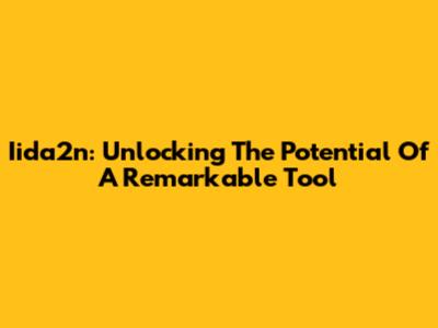 Iida2n: Unlocking The Potential Of A Remarkable Tool
