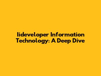 Iideveloper Information Technology: A Deep Dive
