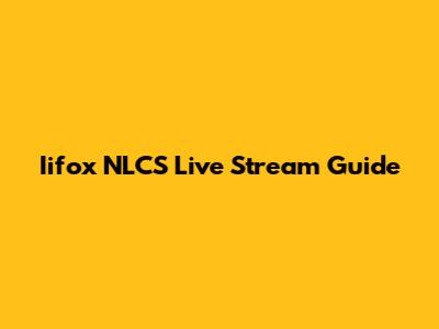 Iifox NLCS Live Stream Guide