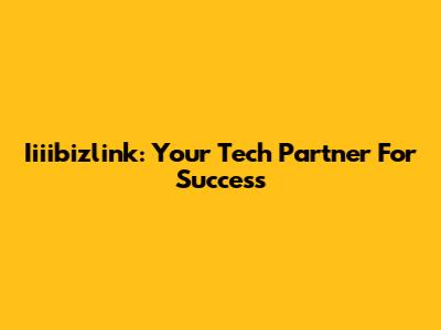 Iiiibizlink: Your Tech Partner For Success