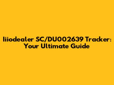 Iiiodealer SC/DU002639 Tracker: Your Ultimate Guide