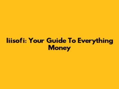Iiisofi: Your Guide To Everything Money