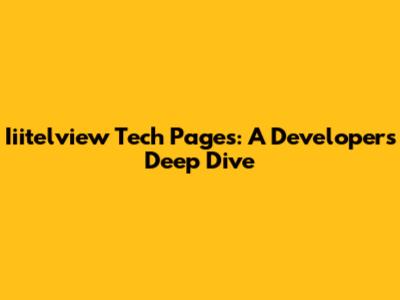 Iiitelview Tech Pages: A Developer's Deep Dive