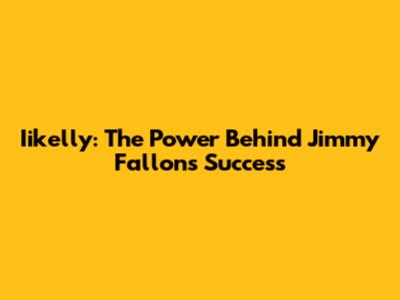 Iikelly: The Power Behind Jimmy Fallon's Success