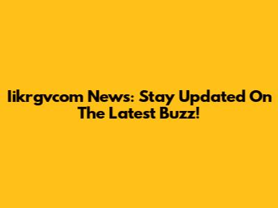 Iikrgvcom News: Stay Updated On The Latest Buzz!