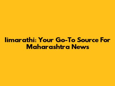 Iimarathi: Your Go-To Source For Maharashtra News