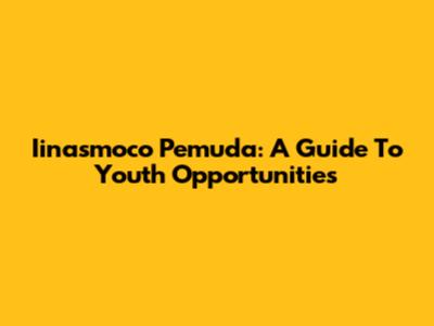 Iinasmoco Pemuda: A Guide To Youth Opportunities