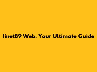 Iinet89 Web: Your Ultimate Guide