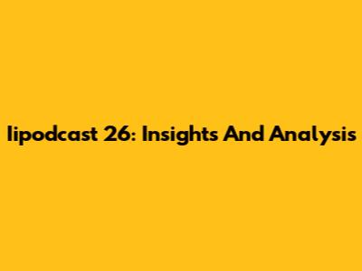 Iipodcast 26: Insights And Analysis