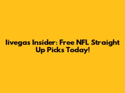 Iivegas Insider: Free NFL Straight Up Picks Today!