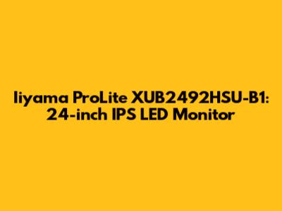 Iiyama ProLite XUB2492HSU-B1: 24-inch IPS LED Monitor
