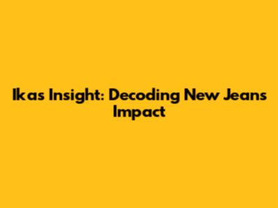 Ika's Insight: Decoding New Jeans' Impact