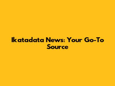 Ikatadata News: Your Go-To Source