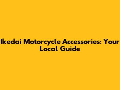 Ikedai Motorcycle Accessories: Your Local Guide