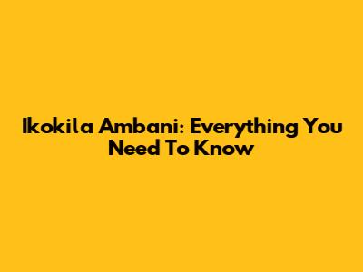 Ikokila Ambani: Everything You Need To Know