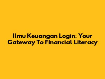 Ilmu Keuangan Login: Your Gateway To Financial Literacy