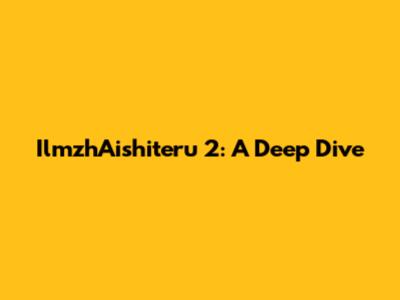IlmzhAishiteru 2: A Deep Dive