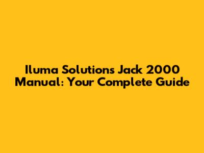 Iluma Solutions Jack 2000 Manual: Your Complete Guide
