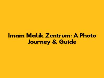 Imam Malik Zentrum: A Photo Journey & Guide