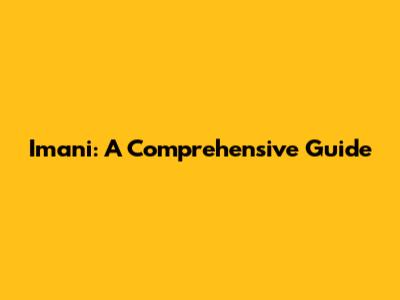 Imani: A Comprehensive Guide