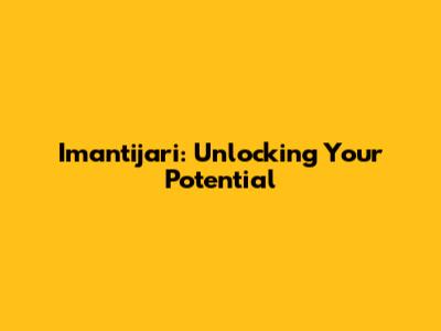 Imantijari: Unlocking Your Potential