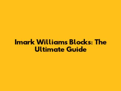 Imark Williams Blocks: The Ultimate Guide