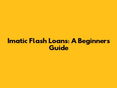 Imatic Flash Loans: A Beginner's Guide