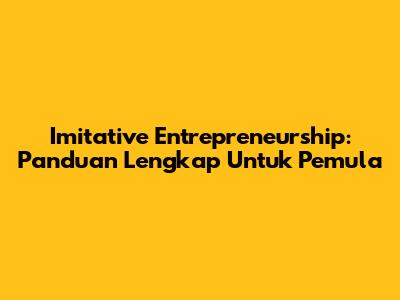 Imitative Entrepreneurship: Panduan Lengkap Untuk Pemula