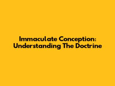 Immaculate Conception: Understanding The Doctrine