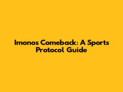 Imono's Comeback: A Sports Protocol Guide