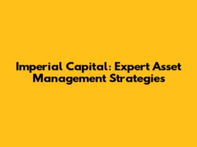 Imperial Capital: Expert Asset Management Strategies
