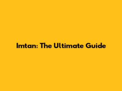 Imtan: The Ultimate Guide