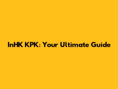 InHK KPK: Your Ultimate Guide