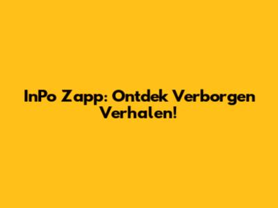 InPo Zapp: Ontdek Verborgen Verhalen!