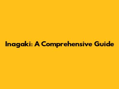 Inagaki: A Comprehensive Guide
