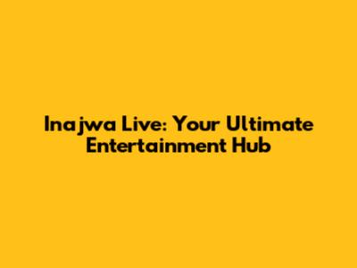 Inajwa Live: Your Ultimate Entertainment Hub