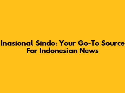 Inasional Sindo: Your Go-To Source For Indonesian News