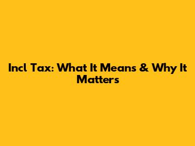 Incl Tax: What It Means & Why It Matters