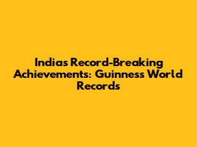 India's Record-Breaking Achievements: Guinness World Records