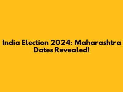 India Election 2024: Maharashtra Dates Revealed!