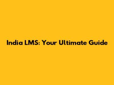 India LMS: Your Ultimate Guide