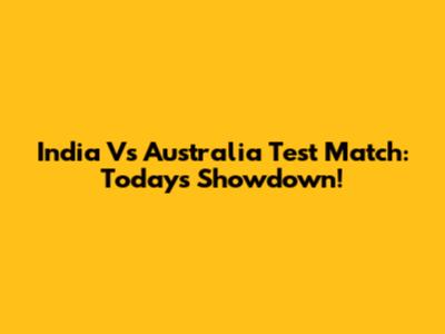 India Vs Australia Test Match: Today's Showdown!