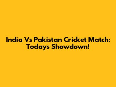 India Vs Pakistan Cricket Match: Today's Showdown!