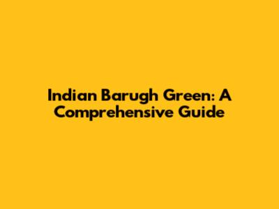 Indian Barugh Green: A Comprehensive Guide