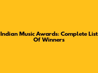 Indian Music Awards: Complete List Of Winners