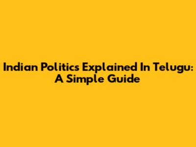Indian Politics Explained In Telugu: A Simple Guide